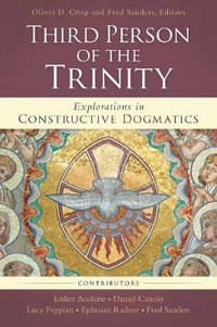 The Third Person Of The Trinity : Explorations In Constructive Dogmatics - Fred Sanders