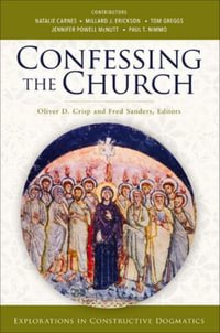 Confessing the Church : Explorations in Constructive Dogmatics - Oliver D. Crisp