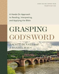 Grasping God's Word, Fourth Edition : A Hands-On Approach to Reading, Interpreting, and Applying the Bible - Mark L. Strauss