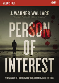 Person of Interest Video Study : Why Jesus Still Matters in a World that Rejects the Bible - J. Warner Wallace