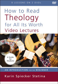 How To Read Theology For All Its Worth Video Lectures: An Introduction For The Beginner : An Introduction For The Beginner - Karin Spiecker Stetina