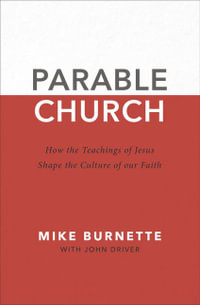 Parable Church : How the Teachings of Jesus Shape the Culture of Our Faith - John Driver