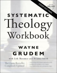 Systematic Theology Workbook : Study Questions and Practical Exercises for Learning Biblical Doctrine - Wayne A. Grudem