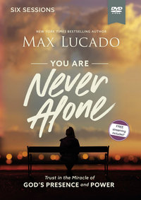 You Are Never Alone Video Study : Trust In The Miracle Of God's Presence And Power - Max Lucado