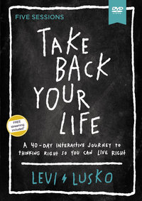 Take Back Your Life Video Study : A 40-day Interactive Journey To Thinking Right So You Can Live Right - Levi Lusko