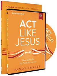 Act Like Jesus Study Guide With DVD : How Can I Put My Faith into Action? - Randy Frazee