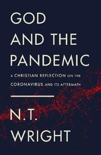 God and the Pandemic : A Christian Reflection on the Coronavirus and Its Aftermath - N. T. Wright