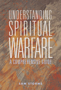 Understanding Spiritual Warfare : A Comprehensive Guide - Sam Storms