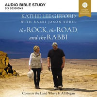 The Rock, the Road, and the Rabbi: Audio Bible Studies : Come to the Land Where It All Began - Kathie Lee Gifford