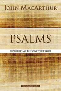 Psalms : Worshipping the One True God - John F. MacArthur