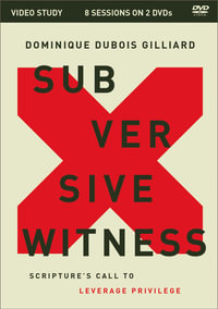 Subversive Witness Video Study : Scripture's Call to Leverage Privilege - Dominique DuBois Gilliard