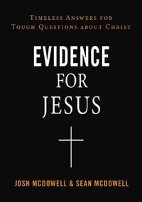 Evidence for Jesus : Timeless Answers for Tough Questions about Christ - Josh McDowell