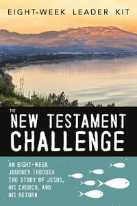 The New Testament Challenge Leader's Kit : An Eight-Week Journey Through The Story Of Jesus, His Church, And His Return - Jeff Manion