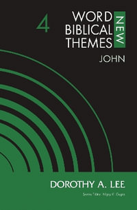 John, Volume 4 : New Word Biblical Themes: New Testament - Dorothy A. Lee