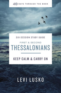 1 and 2 Thessalonians Study Guide : Keep Calm and Carry On - Levi Lusko