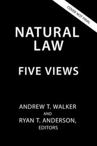 Natural Law : Five Views - Andrew T. Walker