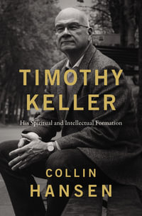 Timothy Keller : His Spiritual and Intellectual Formation - Collin Hansen