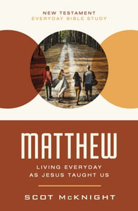 Matthew : Living Everyday as Jesus Taught Us - Scot McKnight