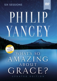 What's So Amazing About Grace? Video Study Revised And Updated - Philip Yancey