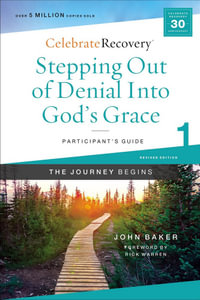 Stepping Out Of Denial Into God's Grace Participant's Guide 1 : A Recovery Program Based On Eight Principles From The Beatitudes - John Baker