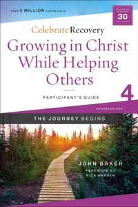 Growing in Christ While Helping Others Participant's Guide 4 : A Recovery Program Based On Eight Principles From The Beatitudes - John Baker