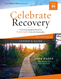 Celebrate Recovery Updated Leader's Guide : A Recovery Program Based On Eight Principles From The Beatitudes - John Baker