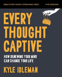 Every Thought Captive Bible Study Guide plus Streaming Video : Calm the Mental Chaos that Keeps You Stuck, Drains Your Hope, and Holds You Back - Kyle Idleman