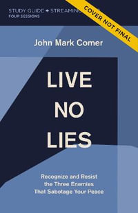 Live No Lies : Recognize and Resist the Three Enemies That Sabotage Your Peace - John Mark Comer