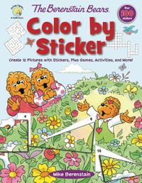 The Berenstain Bears Color By Sticker : Create 12 Pictures With Stickers, Plus Games, Activities, And More! - Mike Berenstain