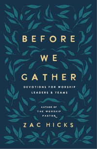 Before We Gather : Devotions for Worship Leaders and Teams - Zac M. Hicks