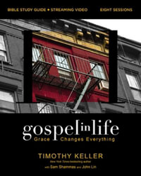 Gospel in Life Bible Study Guide Plus Streaming Video : Grace Changes Everything - Timothy Keller