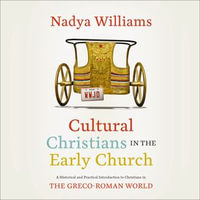 Cultural Christians in the Early Church : A Historical and Practical Introduction to Christians in the Greco-Roman World - Marni Penning