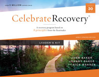 Celebrate Recovery Curriculum Kit, Updated Edition : A Program For Implementing A Christ-Centered Recovery Ministry In Your Church - John Baker