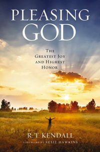 Pleasing God : The Greatest Joy and Highest Honor - R. T. Kendall