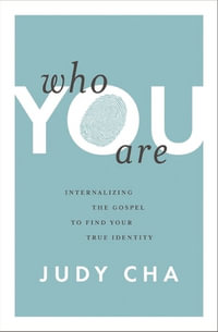 Who You Are : Internalizing the Gospel to Find Your True Identity - Judy Cha