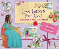 Love Letters From God; Bible Stories For A Girl's Heart, Updated Edition : Bible Stories - Glenys Nellist