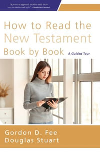 How to Read the New Testament Book by Book : A Guided Tour - Douglas Stuart