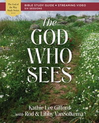 The God Who Sees Bible Study Guide plus Streaming Video : God of The Way - Kathie Lee Gifford