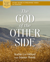 The God Of The Other Side Bible Study Guide Plus Streaming Video : God of the Way - Kathie Lee Gifford