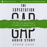 The Expectation Gap Audio Study : The tiny, Vast Space Between Our Beliefs and Experience of God - Steve Cuss
