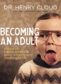 Becoming An Adult : Advice on Taking Control & Living A Happy, Meaningful Life - Henry Cloud