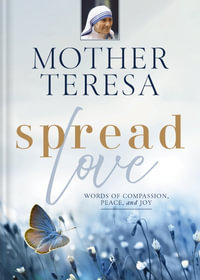 Spread Love : Words Of Compassion, Peace, And Joy - Mother. Teresa