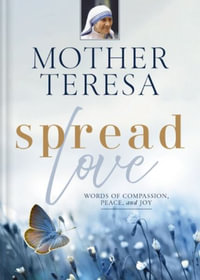 Spread Love : Words Of Compassion, Peace, And Joy - Mother. Teresa