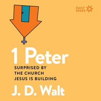 1 Peter : Surprised by the Church Jesus is Building - J. D. Walt