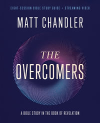 The Overcomers Bible Study Guide Plus Streaming Video : A Bible Study In The Book Of Revelation - Matt Chandler