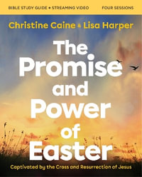 The Promise and Power of Easter Bible Study Guide Plus Streaming Video : Remembering the Reason for Jesus' Resurrection - Christine Caine