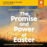 The Promise and Power of Easter: Audio Bible Studies : Captivated by the Cross and Resurrection of Jesus - Christine Caine