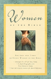 Women of the Bible : The Life and Times of Every Woman in the Bible - Lawrence O. Richards