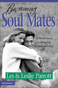 Becoming Soul Mates : 52 Meditations to Bring Joy To Your Marriage - Les And Leslie Parrott