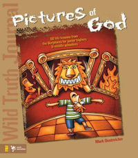 Wild Truth Journal-Pictures of God : 50 Life Lessons from the Scriptures for Junior Highers and Middle Schoolers - Mark Oestreicher